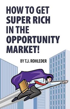 portada how to get super rich in the opportunity market! (en Inglés)