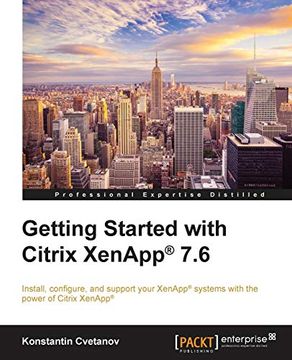 portada Getting Started With Citrix Xenapp® 7. 6: Install, Configure, and Support Your Xenapp Systems With the Power of Citrix Xenapp (en Inglés)