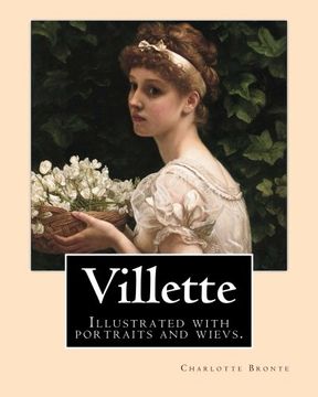 portada Villette  NOVEL By: Charlotte Bronte, introduction By: Mrs. Humphry Ward: Illustrated with portraits and wievs.