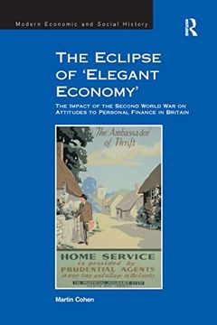 portada The Eclipse of 'Elegant Economy': The Impact of the Second World War on Attitudes to Personal Finance in Britain (en Inglés)