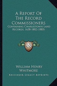 portada a report of the record commissioners: containing charlestown land records, 1638-1802 (1883) (in English)