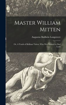 portada Master William Mitten: or, A Youth of Brilliant Talent, Who Was Ruined by Bad Luck (en Inglés)
