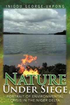 portada nature under siege: portrait of environmental crisis in the niger delta (en Inglés)
