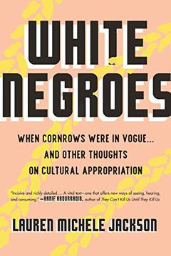 portada White Negroes: When Cornrows Were in Vogue. And Other Thoughts on Cultural Appropriation (en Inglés)