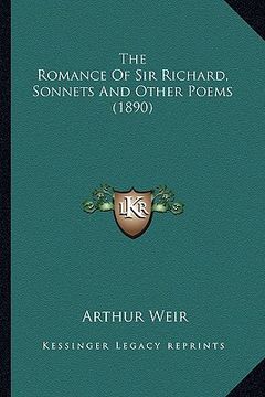 portada the romance of sir richard, sonnets and other poems (1890) the romance of sir richard, sonnets and other poems (1890) (en Inglés)