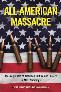 portada All-American Massacre: The Tragic Role of American Culture and Society in Mass Shootings 