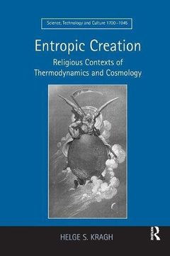 portada Entropic Creation: Religious Contexts of Thermodynamics and Cosmology (Science, Technology and Culture, 1700-1945) 