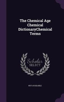 portada The Chemical Age Chemical DictionaryChemical Terms