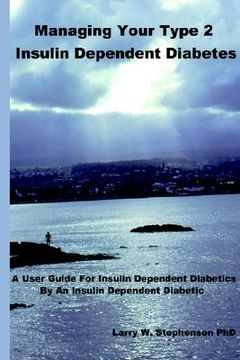 portada managing your type 2 insulin dependent diabetes: a user guide for insulin dependent diabetics by an insulin dependent diabetic (in English)