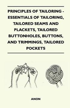 portada principles of tailoring - essentials of tailoring, tailored seams and plackets, tailored buttonholes, buttons, and trimmings, tailored pockets