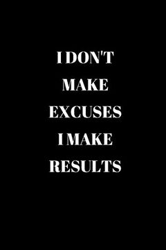 portada I Don't Make Excuses i Make Results: 120 Pages 6x9 (en Inglés)