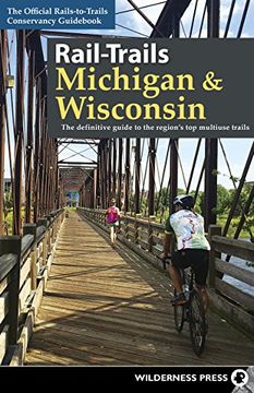 portada Rail-Trails Michigan and Wisconsin: The Definitive Guide to the Region's Top Multiuse Trails