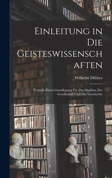 portada Einleitung in Die Geisteswissenschaften: Versuch Einer Grundlegung Für Das Studium Der Gesellschaft Und Der Geschichte (en Alemán)