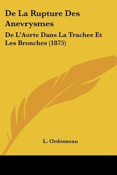 portada De La Rupture Des Anevrysmes: De L'Aorte Dans La Trachee Et Les Bronches (1875) (in French)