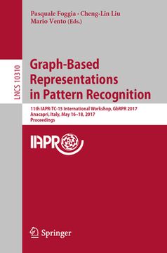 portada Graph-Based Representations in Pattern Recognition: 11th Iapr-Tc-15 International Workshop, Gbrpr 2017, Anacapri, Italy, May 16-18, 2017, Proceedings (en Inglés)