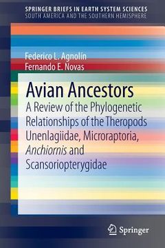 portada avian ancestors: a review of the phylogenetic relationships of the theropods unenlagiidae, microraptoria, anchiornis and scansorioptery (in English)