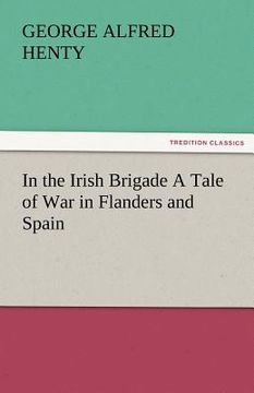 portada in the irish brigade a tale of war in flanders and spain (en Inglés)