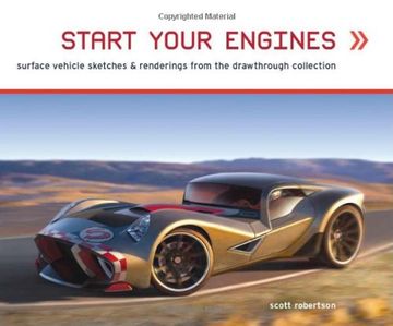 portada Start Your Engines: Surface Vehicle Sketches & Renderings by Scott Robertson tp: Ground Vehicles Sketches and Renderings From the Drawthrough Collection (Air Vehicle Sketches) (in English)