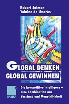 portada Global Denken, Global Gewinnen: Die Kompetitive Intelligenz -- Eine Kombination Aus Verstand Und Menschlichkeit (en Alemán)