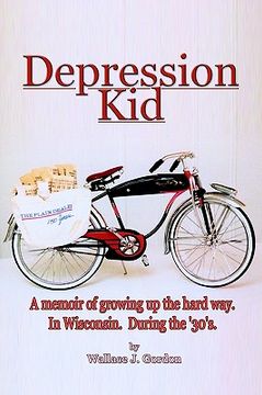 portada depression kid: a memoir of growing up the hard way. in wisconsin. during the '30's. (en Inglés)