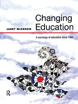 portada Changing Education: A Sociology of Education Since 1944 (en Inglés)