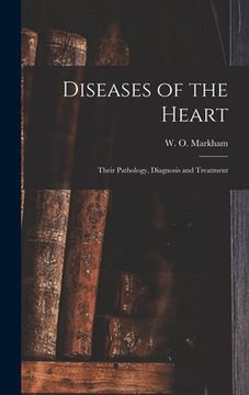 portada Diseases of the Heart; Their Pathology, Diagnosis and Treatment (en Inglés)