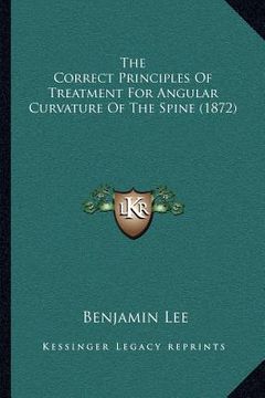 portada the correct principles of treatment for angular curvature of the spine (1872) (en Inglés)