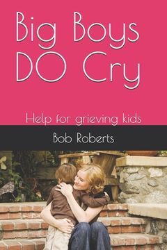 portada Big Boys DO Cry: Help for grieving kids (in English)
