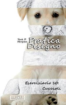 portada Pratica Disegno - Eserciziario 10: Cuccioli (en Italiano)