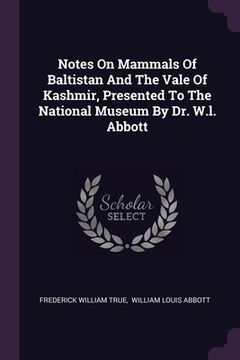 portada Notes On Mammals Of Baltistan And The Vale Of Kashmir, Presented To The National Museum By Dr. W.l. Abbott (en Inglés)