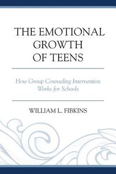portada The Emotional Growth of Teens: How Group Counseling Intervention Works for Schools (en Inglés)