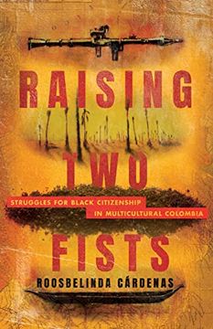 portada Raising two Fists: Struggles for Black Citizenship in Multicultural Colombia [Hardcover ] (en Inglés)