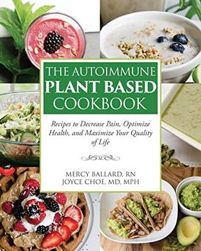 portada The Autoimmune Plant Based Cookbook: Recipes to Decrease Pain, Optimize Health, and Maximize Your Quality of Life (en Inglés)