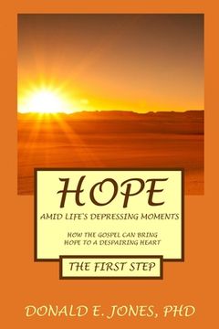 portada Hope Amid Life's Depressing Moments How The Gospel Can Bring Hope To A Despairing Heart The First Step (en Inglés)