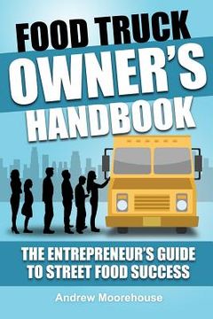 portada Food Truck Owner's Handbook - The Entrepreneur's Guide to Street Food Success (en Inglés)
