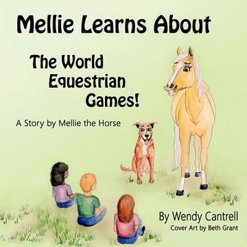 portada Mellie learns about the World Equestrian Games: Mellie, a palomino horse explains what she has learned about the World Equestrian Games (en Inglés)