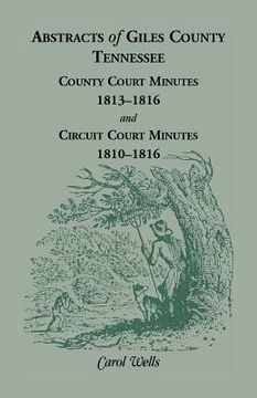 portada Abstracts of Giles County, Tennessee: County Court Minutes, 1813-1816, and Circuit Court Minutes, 1810-1816 (en Inglés)