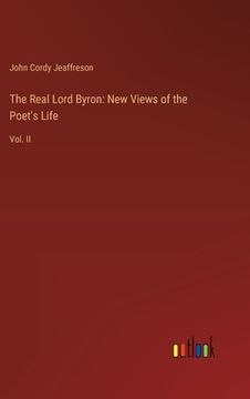 portada The Real Lord Byron: New Views of the Poet's Life: Vol. II (in English)