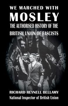 portada We Marched with Mosley: The Authorised History of the British Union of Fascists 