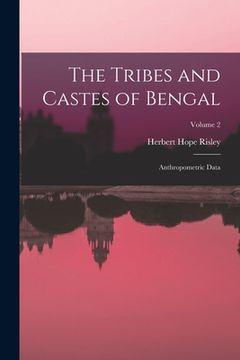 portada The Tribes and Castes of Bengal: Anthropometric Data; Volume 2 (en Inglés)