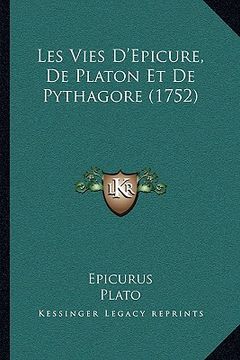 portada Les Vies D'Epicure, De Platon Et De Pythagore (1752) (en Francés)