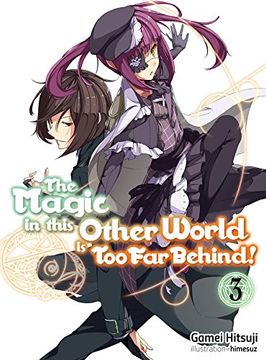 portada The Magic in This Other World is too far Behind! Volume 3 (The Magic in This Other World is too far Behind! (Light Novel)) 