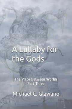 portada A Lullaby for the Gods: The Place Between Worlds Part Three (in English)