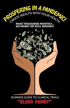 portada Prospering in a Pandemic! "Create Wealth with Your Health": Make Thousands Monthly...No Money or Skill Needed!!! DUMMIES GUIDE TO CLINICAL TRIALS "BLO
