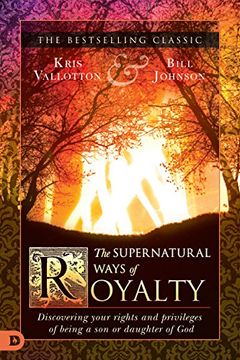 portada The Supernatural Ways of Royalty: Discovering Your Rights and Privileges of Being a Son or Daughter of God