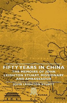 portada fifty years in china - the memoirs of john leighton stuart, missionary and ambassador (en Inglés)