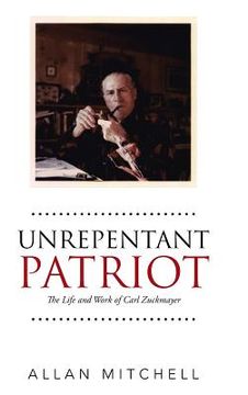 portada Unrepentant Patriot: The Life and Work of Carl Zuckmayer (en Inglés)