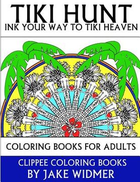 portada Tiki Hunt: Ink Your Way to Tiki Heaven: Coloring Books for Adults (in English)