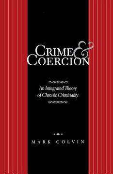 portada Crime and Coercion: An Integrated Theory of Chronic Criminality (en Inglés)