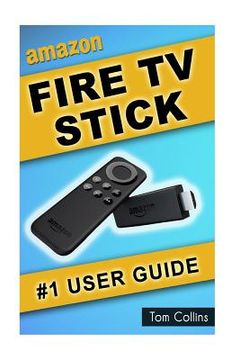 portada Amazon Fire TV Stick #1 User Guide: The Ultimate Amazon Fire TV Stick User Manual, Tips & Tricks, How to get started, Best Apps, Streaming (en Inglés)